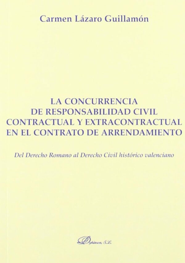 Concurrencia de Responsabilidad Civil Contractual y Extracontractual en el Contrato de Arrendamiento. Del Derecho Romano al Derecho Civil Hist-0