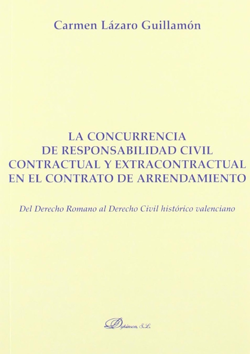Concurrencia de Responsabilidad Civil Contractual y Extracontractual en el Contrato de Arrendamiento. Del Derecho Romano al Derecho Civil Hist-0