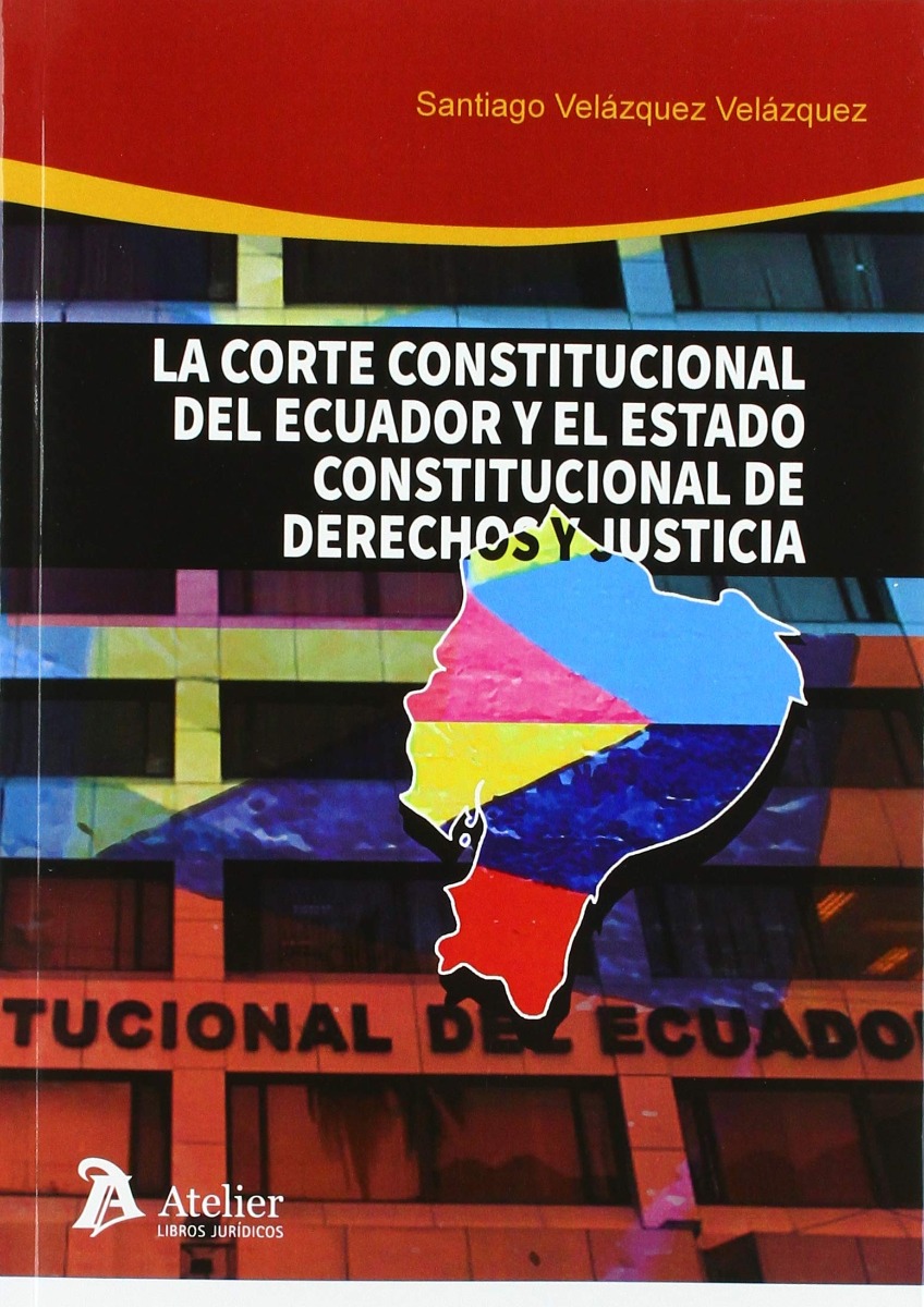Corte Constitucional de Ecuador y el Estado Constitucional de Derechos y Justicia -0