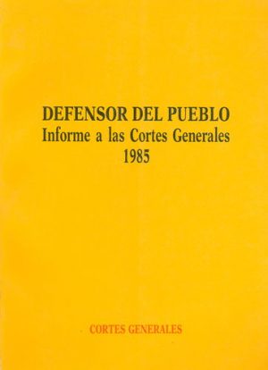 Defensor del Pueblo. Informe de las Cortes Generales 1985 -0