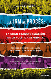 Del 15 M al Procés: La gran transformación de la política Española. Podemos, Ciudadanos, el desafío soberanista y el fin del bipartidismo-0