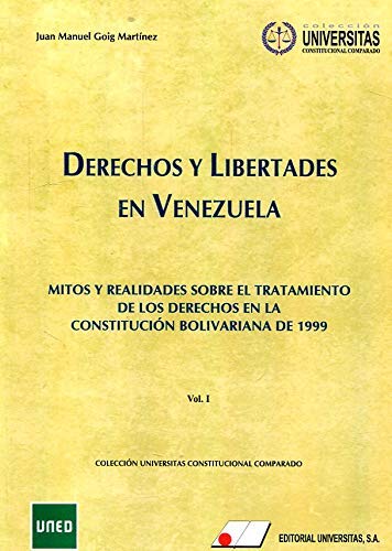 Derechos y libertades en Venezuela. Vol. I Mitos y realidades sobre el tratamiento de los derechos en la Cosntitución Bolivariana de 1999-0