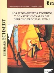 Fundamentos Teóricos y Constitucionales del Derecho Procesal Penal-0
