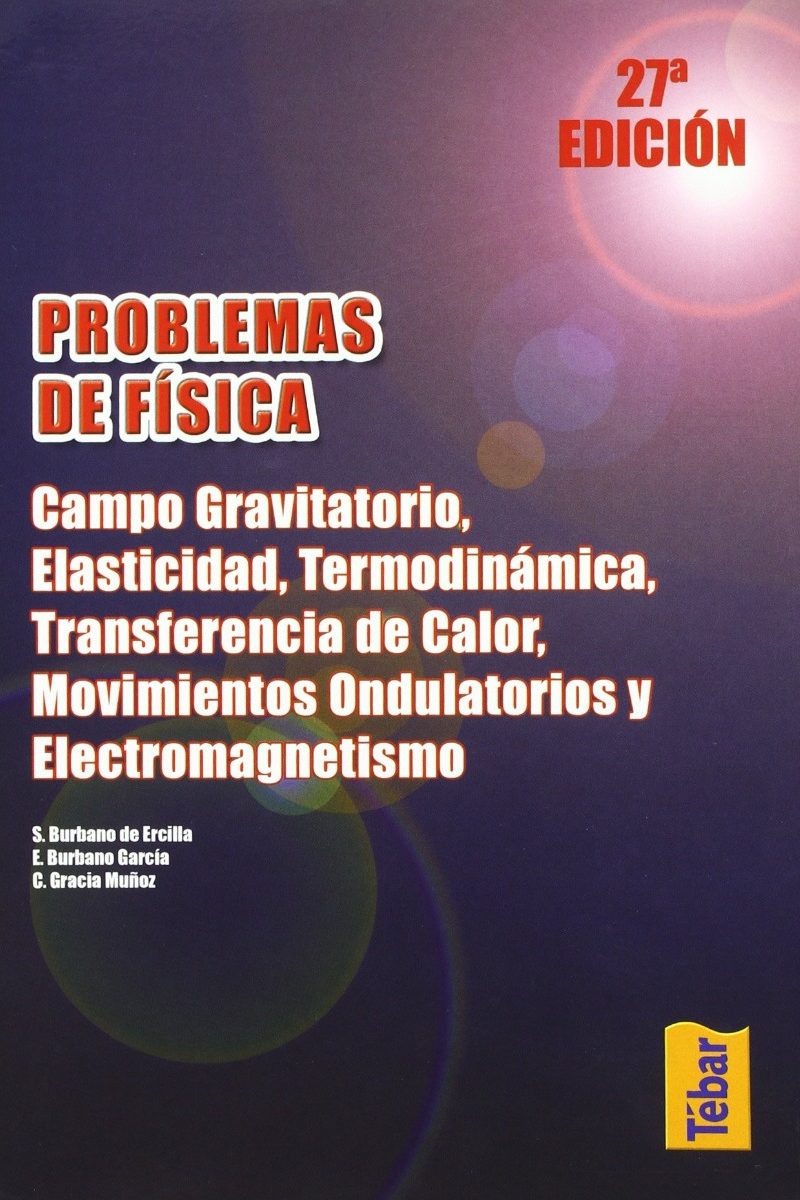 Problemas de Física: Campo Gravitatorio, Elasticidad, Termodinámica. Transferencia de Calor, Movimientos Ondulatorios y Electromagnetismo.-0