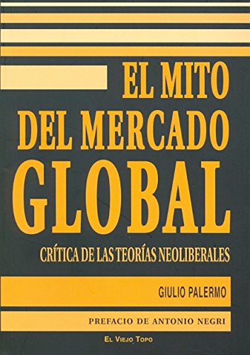 Mito del Mercado Global. Crítica de las Teorías Neoliberales.-0