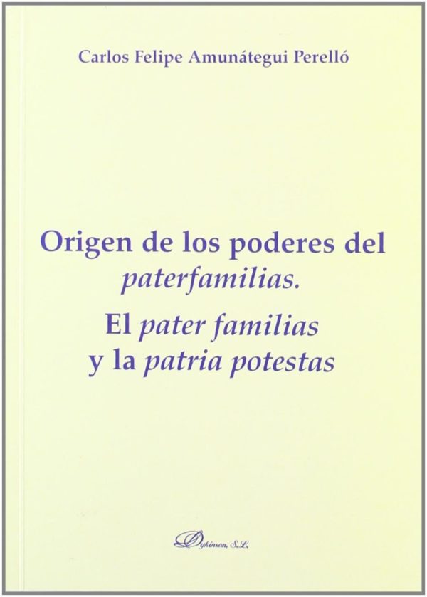 Origen de los Poderes del Paterfamilias. El Pater familias y la Patria Potestas.-0