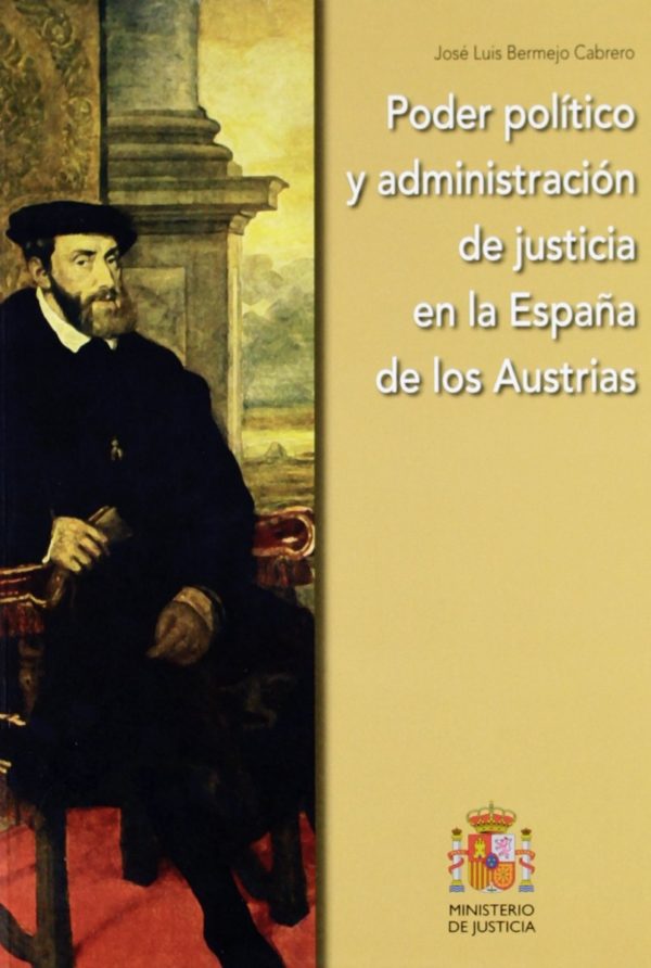 Poder Político y administración de justicia en la España de los Austrias -0