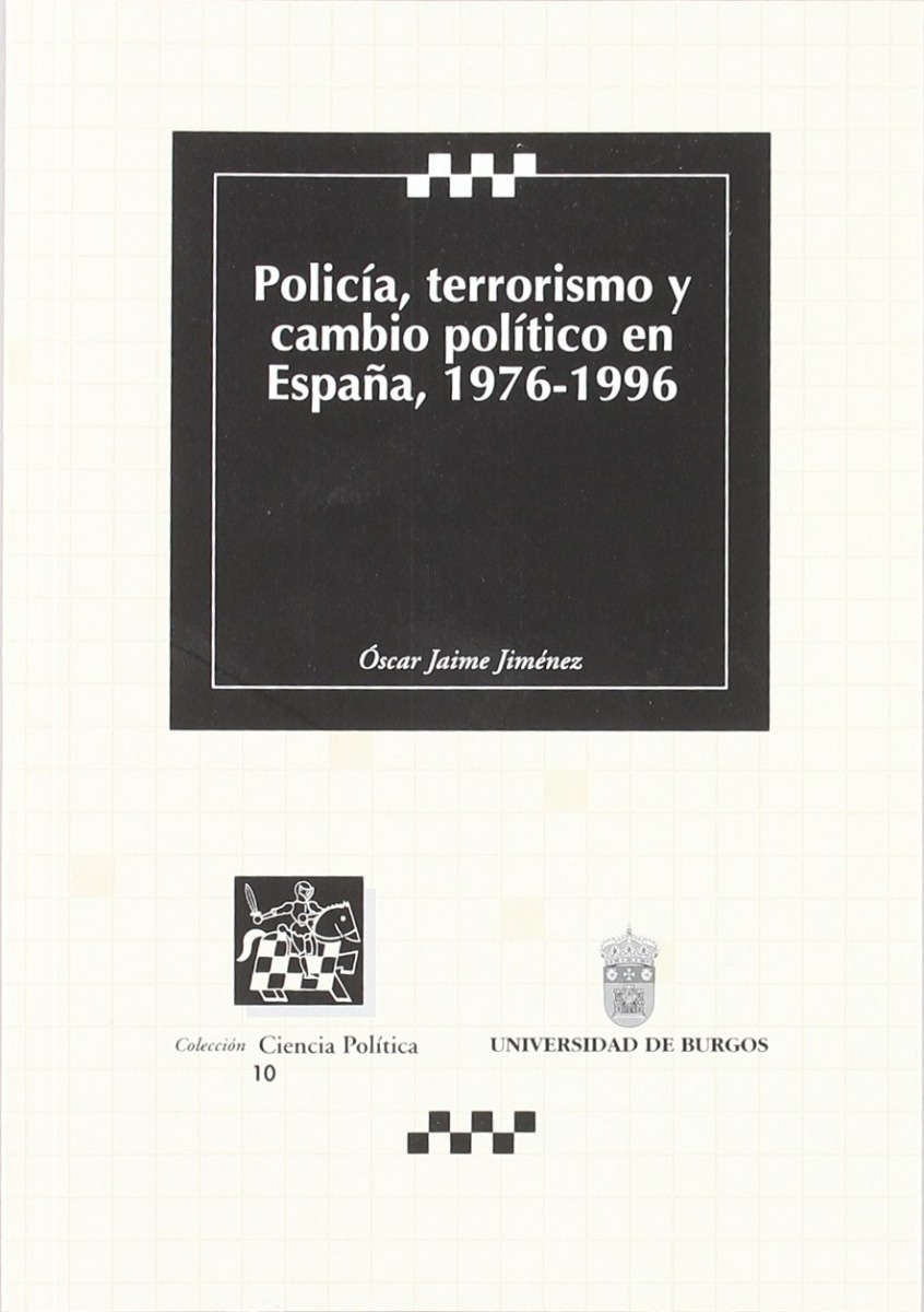 Policía, terrorismo y cambio político en España, 1976-1996. -0