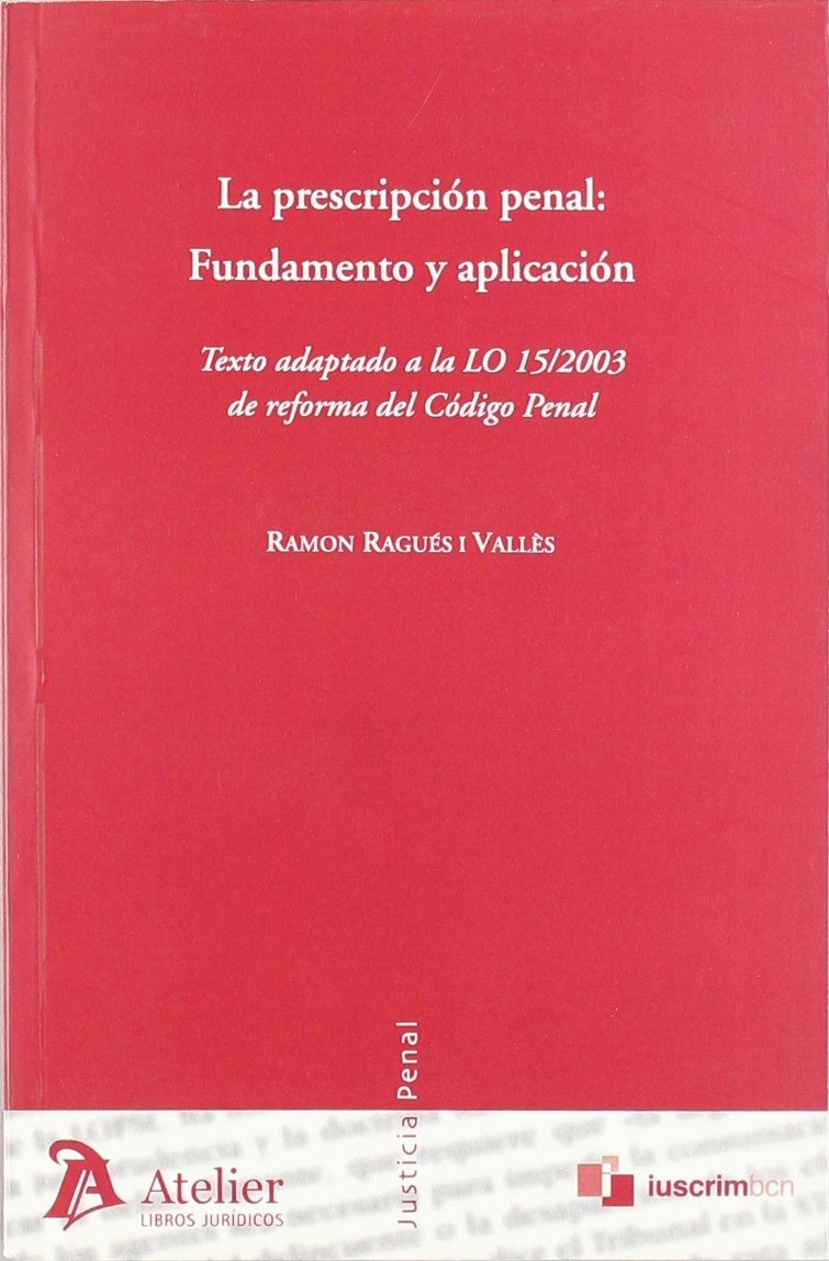 Prescripción Penal: Fundamento y Aplicación. Texto Adaptado a la LO 15/2003 de Reforma del Cód. Penal.-0