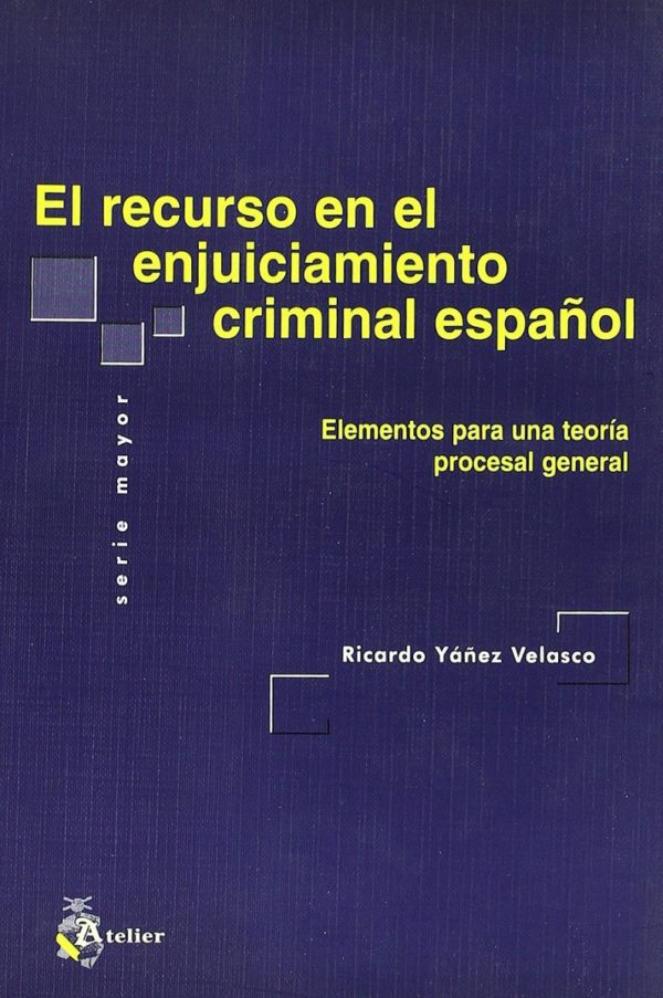 Recurso en el Enjuiciamiento Criminal Español. Elementos para una Teoría Procesal General.-0