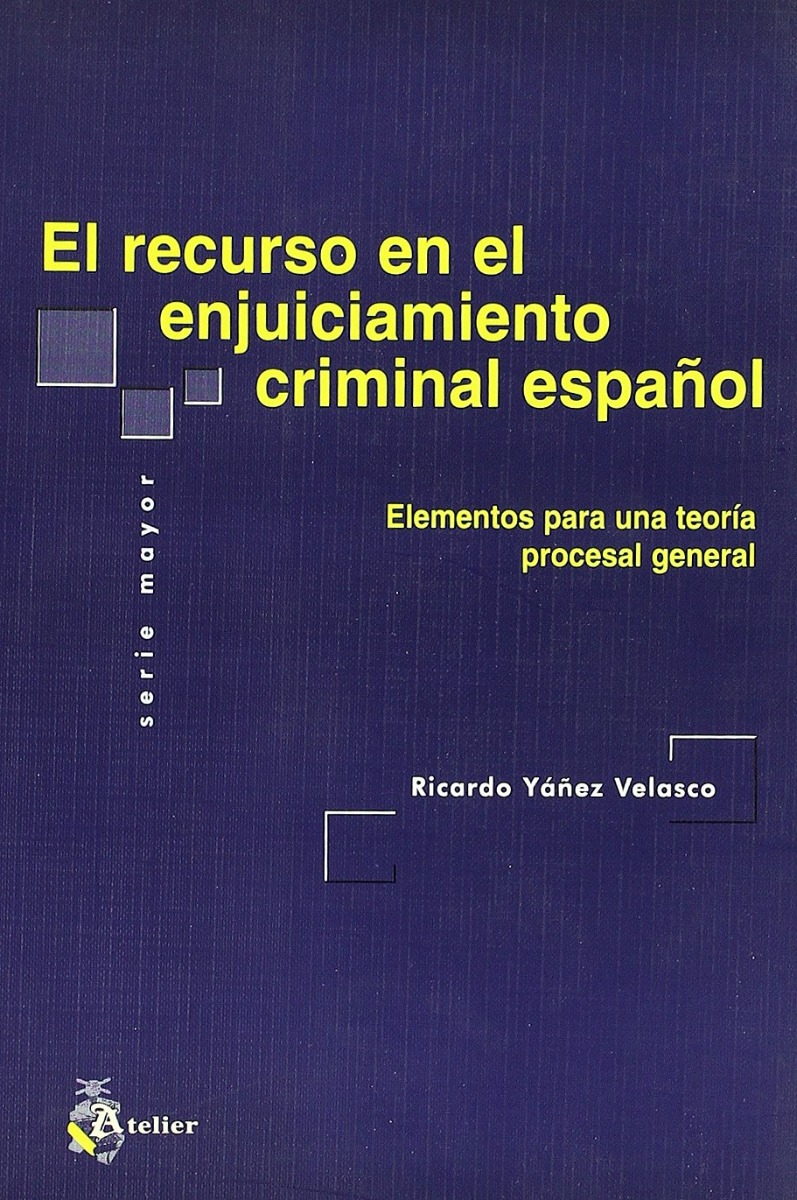 Recurso en el Enjuiciamiento Criminal Español. Elementos para una Teoría Procesal General.-0