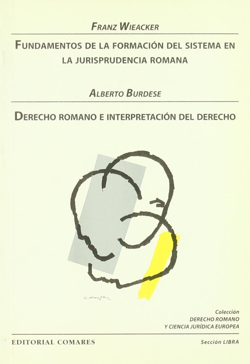 Fundamentos de la Formación del Sistema en Jurisprudencia Romana. Derecho Romano e Interpretación del Derecho.-0