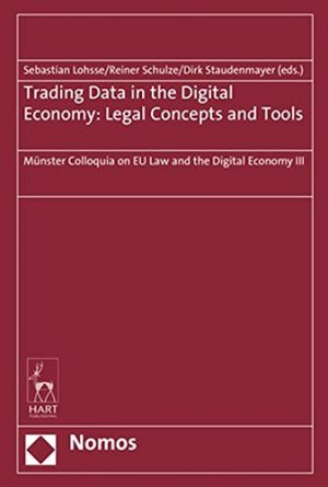 Trading Data in the Digital Economy: Legal Concepts and Tools. Münster Colloquia on EU Law and the Digital Economy III-0