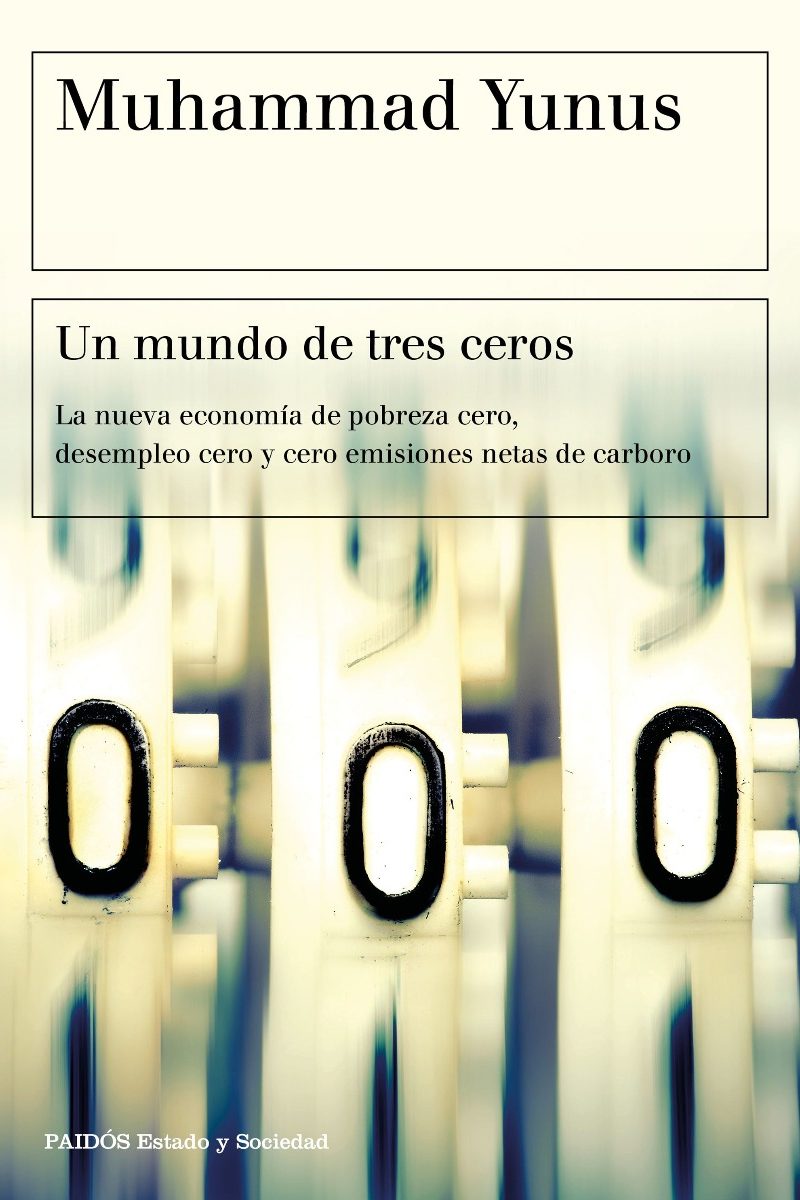 Un mundo de tres ceros La nueva economía de pobreza cero, desempleo cero y cero emisiones netas de carbono-0