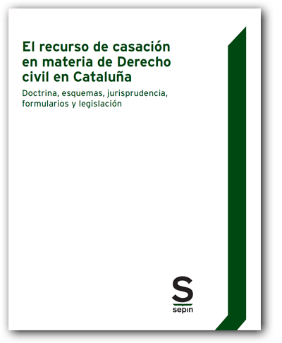 El recurso de casación en materia de Derecho Civil en Cataluña. Doctrina, esquemas, jurisprudencia, formularios y legislación-0