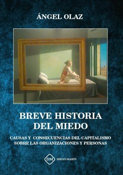 Breve Historia del Miedo. Causas y Consecuencias del Capitalismo sobre las Organizaciones y Personas