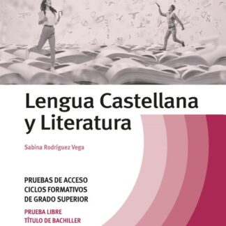 Lengua Castellana y Literatura. Temario Pruebas de Acceso a Ciclos Formativos de Grado Superior