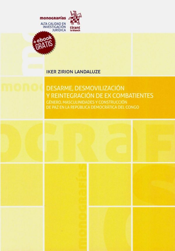 Desarme, Desmovilización y Reintegración de Ex Combatientes. Género, Masculinidades y Construcción de paz en la República Democrática del Congo.-0