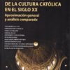 Luces y Sombras de la Cultura Católica en el Siglo XX Aproximación General y Análisis Comparado -0