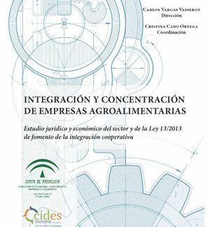 Integración y concentración de empresas agroalimentarias Estudio jurídico y económico del sector y de la Ley 13/2013 de fomento de la integración cooperativa