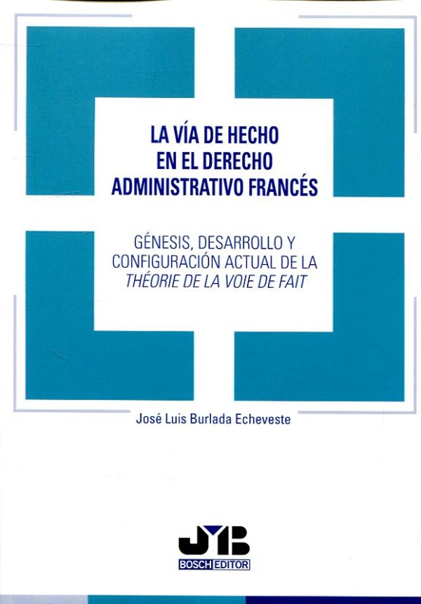 Vía de Hecho en el Derecho Administrativo Francés Génesis, Desarrollo y Configuración Actual de la Théorie de la Voie de Fait-0
