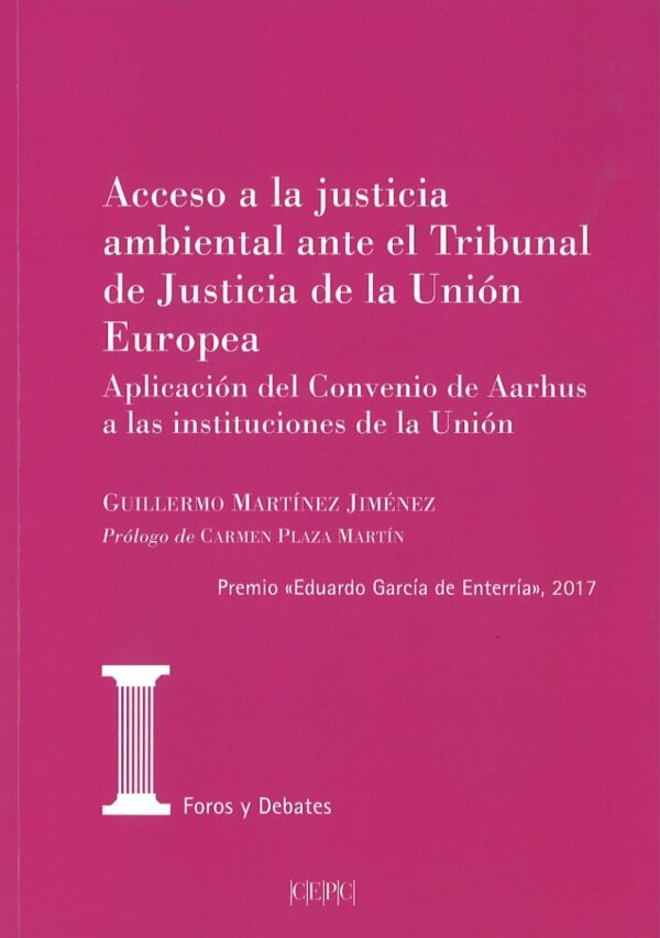 Acceso a la Justicia Ambiental ante el Tribunal de Justicia de la Unión Europea. Aplicación del Convenio de Aarhus a las Instituciones de la Unión-0