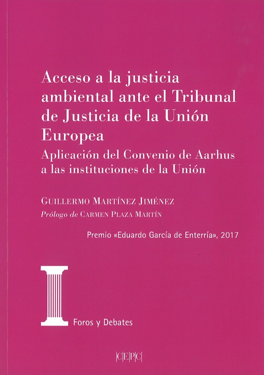 Acceso a la Justicia Ambiental ante el Tribunal de Justicia de la Unión Europea. Aplicación del Convenio de Aarhus a las Instituciones de la Unión-0