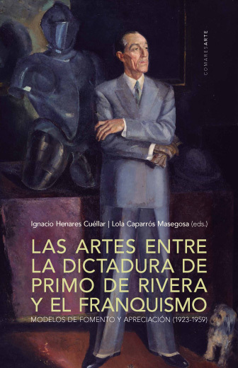 Artes Entre la Dictadura de Primo de Rivera y el Franquismo Modelos de Fomento y Apreciación (1923-1959) -0