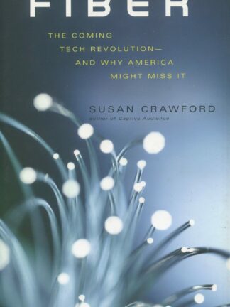 Fiber. The coming tech revolution - and why america might miss it *