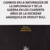 Cambios en la Naturaleza de la Diplomacia y de la Guerra en los Cuarenta Años de la Sociedad Anárquica de Hedley Bull-0