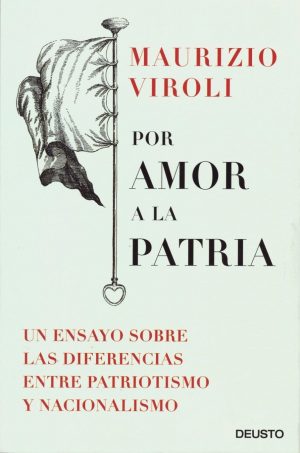 Por Amor a la Patria. Un Ensayo Sobre las Diferencias Entre Patriotismo y Nacionalismo. -0