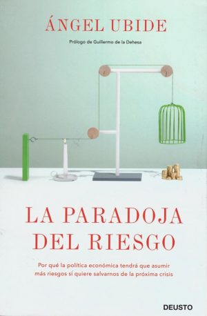 Paradoja del Riesgo. Por qué la política económica tendrá que asumir más riesgos si quiere salvarnos de la próxima crisi -0