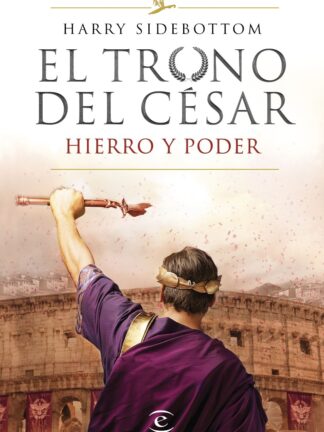 Hierro y poder. ( Serie el Trono del César 1 )