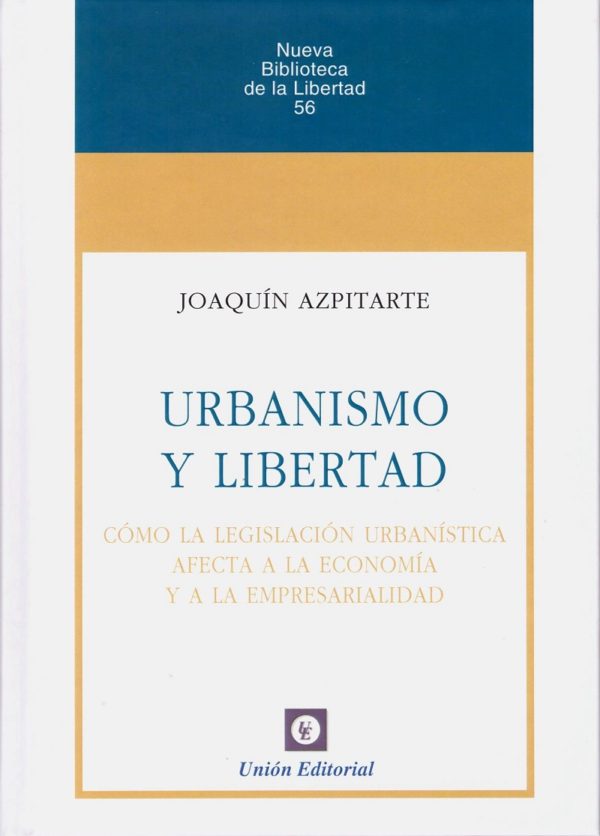 Urbanismo y Libertad. Cómo la Legislación Urbanística afecta a la Economía y a la Empresarialidad -0
