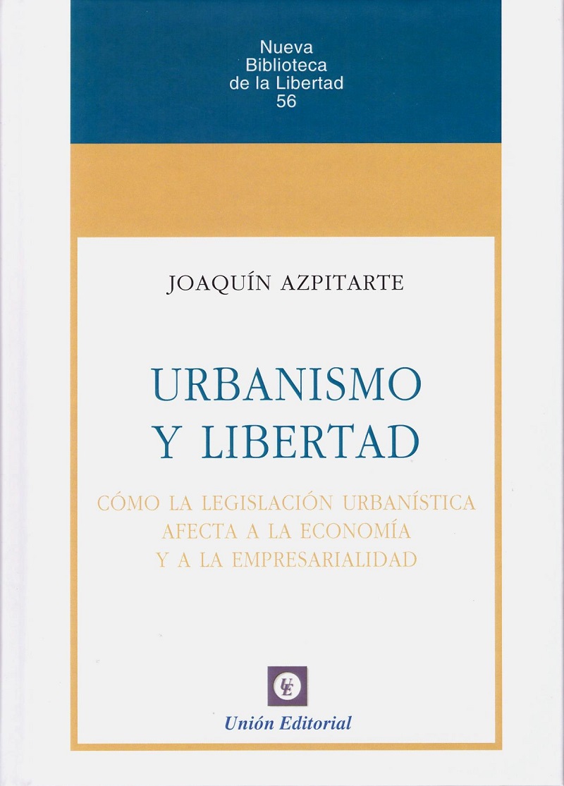 Urbanismo y Libertad. Cómo la Legislación Urbanística afecta a la Economía y a la Empresarialidad -0