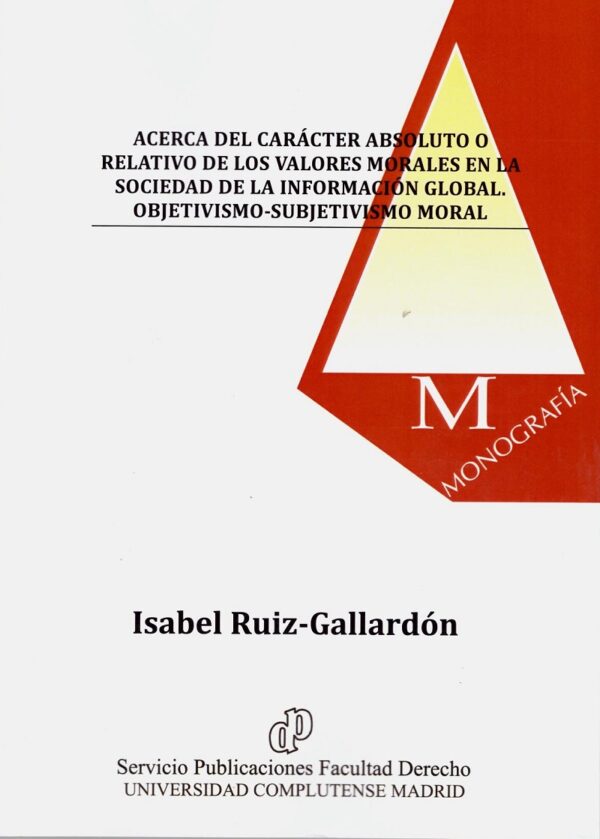 Acerca del Carácter Absoluto o Relativo de los Valores Morales en la Sociedad de la Información Global. Objetivismo- Subjetivismo Moral-0