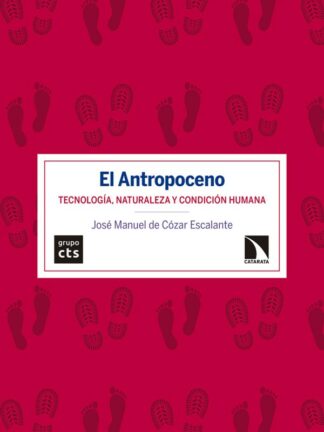 El Antropoceno. Tecnología, naturaleza y condición humana