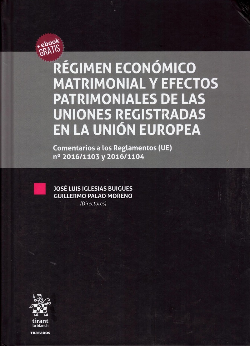 Régimen Económico Matrimonial y Efectos Patrimoniales de las Uniones Registradas en la Unión Europea. Comentarios a los Reglamentos (UE) nº 2016/1103 y 2016/1104.-0