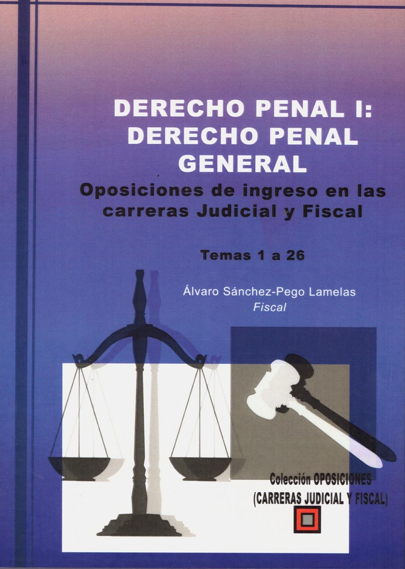 Derecho Penal I: Derecho Penal General. Oposiciones de Ingreso en las Carreras Judicial y Fiscal Temas 1 a 26-0