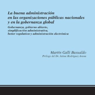Buena administración en las organizaciones públicas nacionales y en la gobernanza global. Gobernanza, gobierno abierto, simplificación administrativa, better regulation y administración electrónica