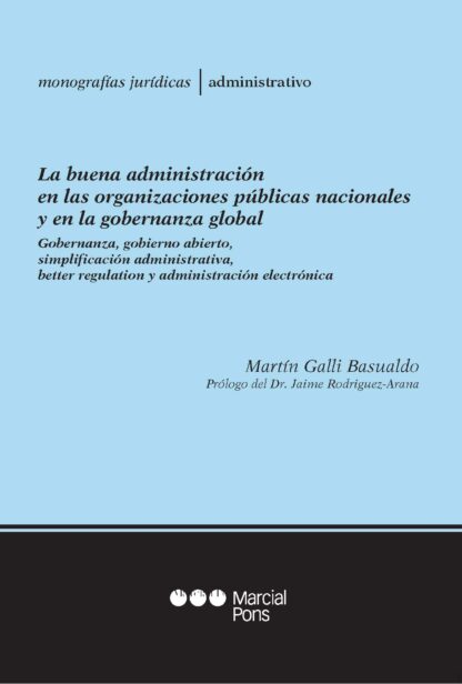 Buena administración en las organizaciones públicas nacionales y en la gobernanza global. Gobernanza, gobierno abierto, simplificación administrativa, better regulation y administración electrónica