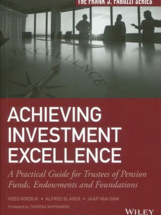 Achieving investment excellence * A practical guide for trustees of pension funds, endowments and foundations
