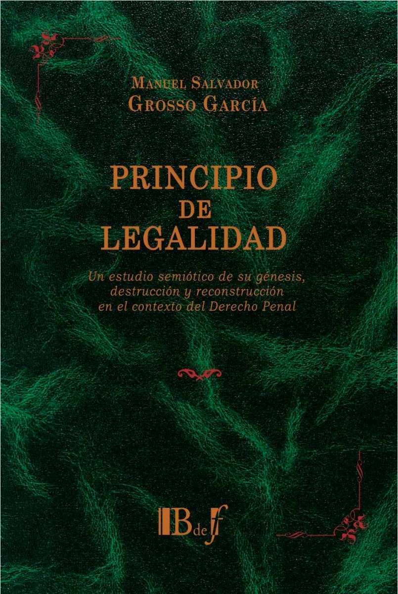 Principio de Legalidad. Un Estudio Semiótico de su Génesis, Destrucción y Reconstrucción en el Contexto del Derecho Penal-0