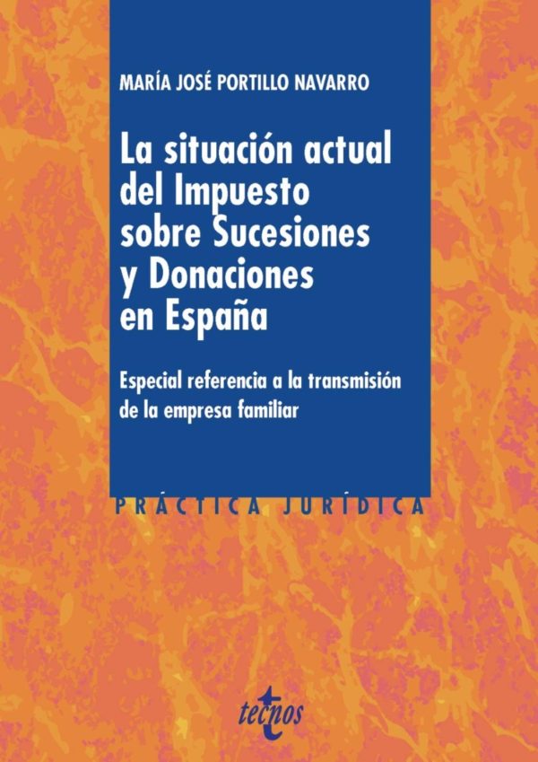 Situación actual del Impuesto sobre Sucesiones y Donaciones en España. Especial Referencia a la transmisión de la emprea -0