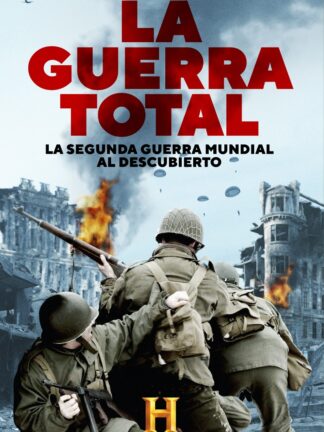 Guerra total. La Segunda Guerra Mundial al descubierto