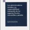Administradores Sociales y su Responsabilidad: Interacción de los Aspectos Fiscales, Mercantiles y Penales -0