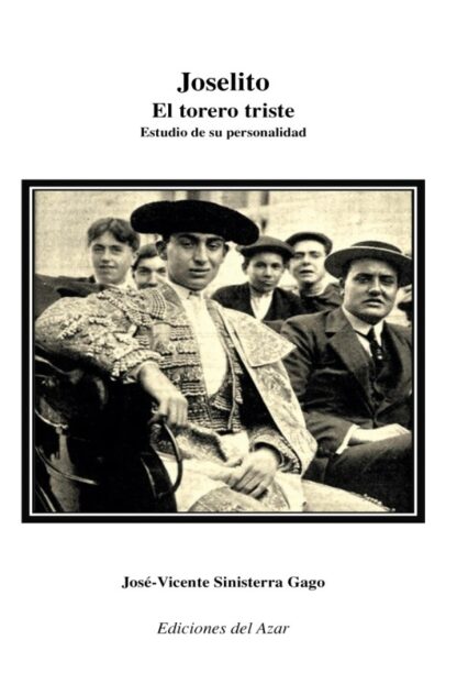 Joselito. El torero triste. Estudio de su personalidad