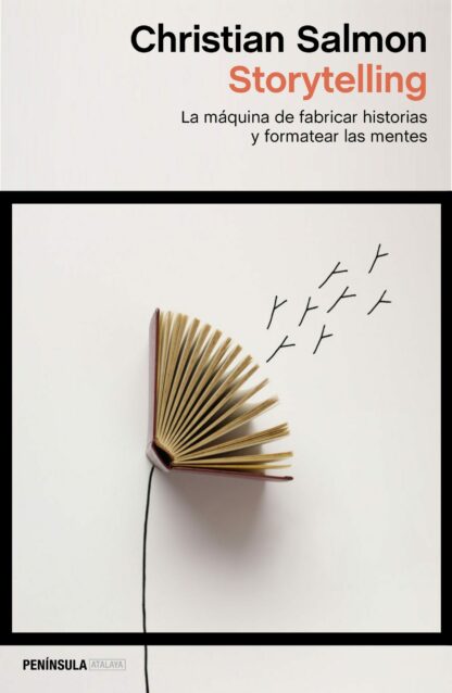 Storytelling. La Máquina de Fabricar Historias y Formatear las Mentes.