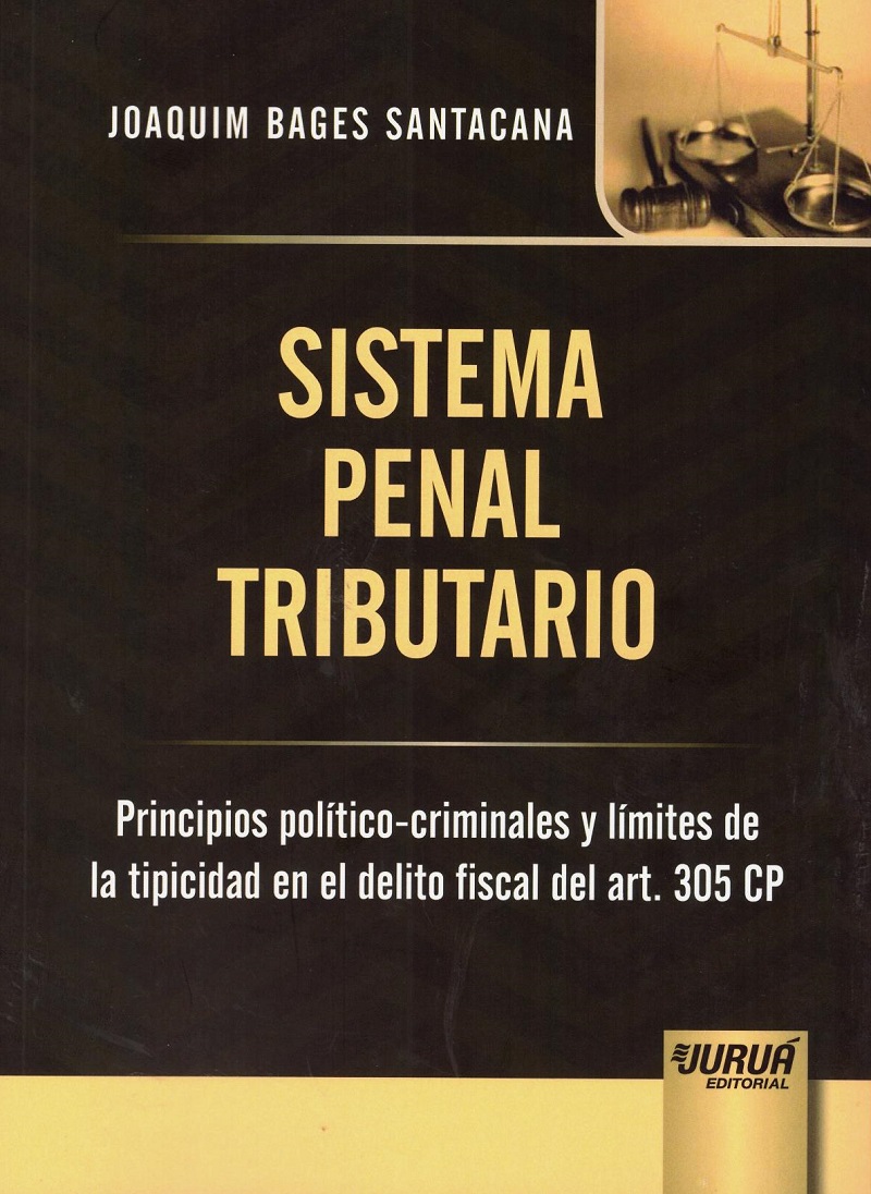 Sistema Penal Tributario. Principios Político-Criminales y Límites de la Tipicidad en el Delito Fiscal del ARt. 305 CP-0