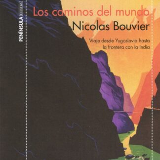 Los caminos del mundo. Viaje desde Yogoslavia hasta la frontera con la India